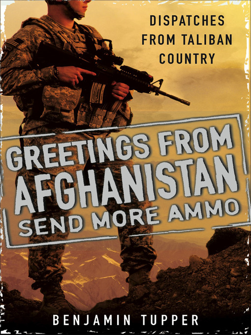 Title details for Greetings From Afghanistan, Send More Ammo by Benjamin Tupper - Available